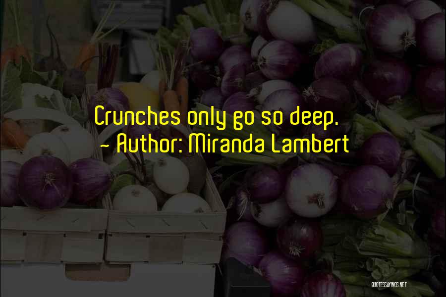 Miranda Lambert Quotes: Crunches Only Go So Deep.