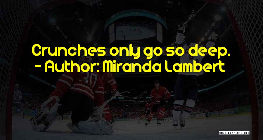 Miranda Lambert Quotes: Crunches Only Go So Deep.