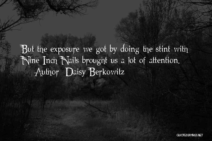 Daisy Berkowitz Quotes: But The Exposure We Got By Doing The Stint With Nine Inch Nails Brought Us A Lot Of Attention.