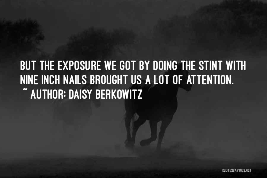 Daisy Berkowitz Quotes: But The Exposure We Got By Doing The Stint With Nine Inch Nails Brought Us A Lot Of Attention.