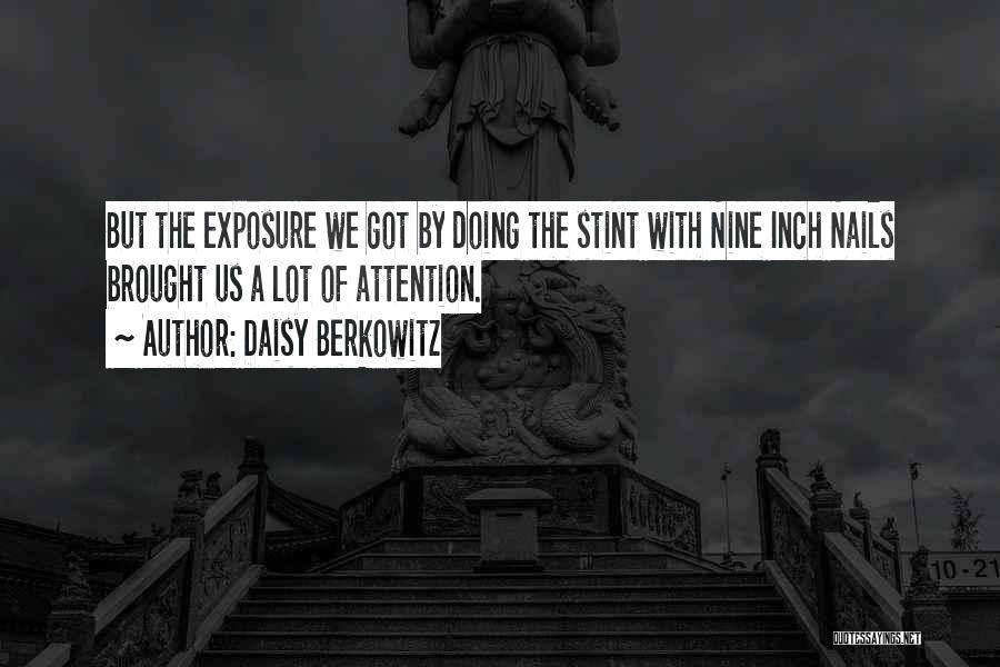 Daisy Berkowitz Quotes: But The Exposure We Got By Doing The Stint With Nine Inch Nails Brought Us A Lot Of Attention.