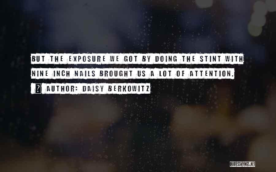 Daisy Berkowitz Quotes: But The Exposure We Got By Doing The Stint With Nine Inch Nails Brought Us A Lot Of Attention.