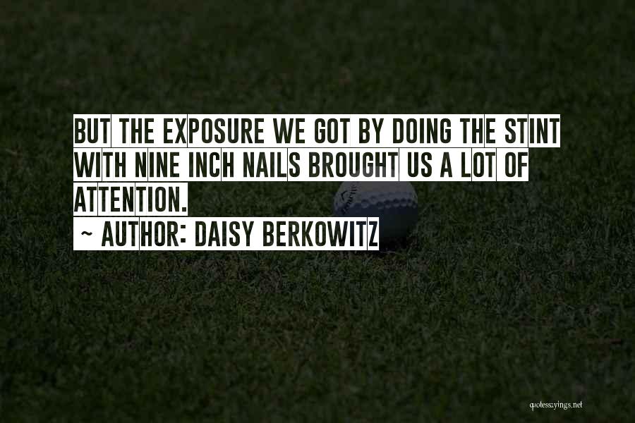 Daisy Berkowitz Quotes: But The Exposure We Got By Doing The Stint With Nine Inch Nails Brought Us A Lot Of Attention.