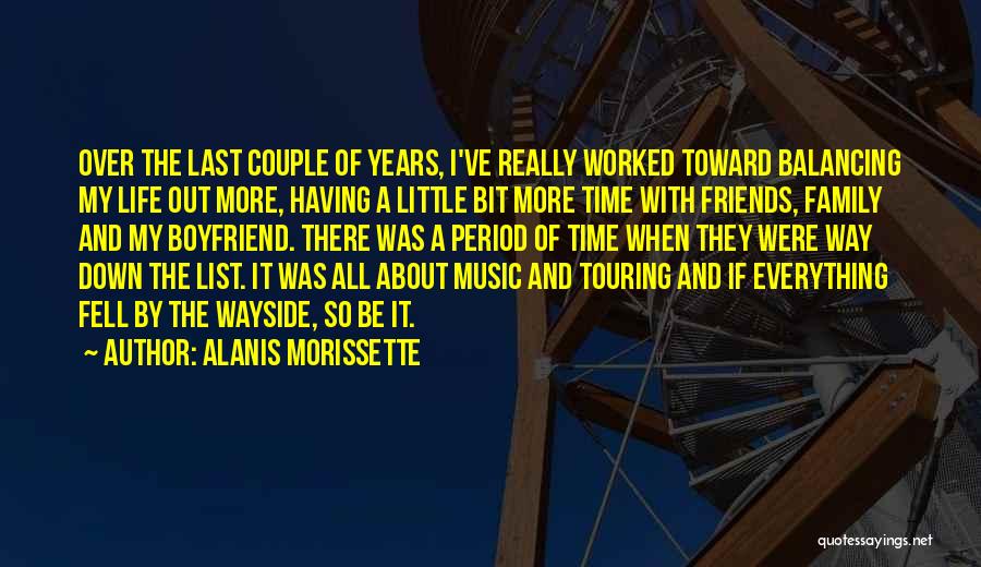 Alanis Morissette Quotes: Over The Last Couple Of Years, I've Really Worked Toward Balancing My Life Out More, Having A Little Bit More