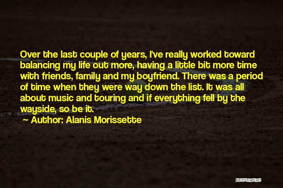 Alanis Morissette Quotes: Over The Last Couple Of Years, I've Really Worked Toward Balancing My Life Out More, Having A Little Bit More