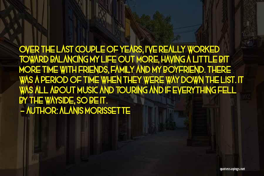 Alanis Morissette Quotes: Over The Last Couple Of Years, I've Really Worked Toward Balancing My Life Out More, Having A Little Bit More