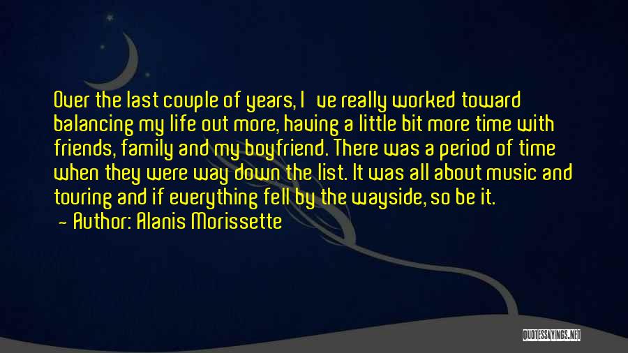 Alanis Morissette Quotes: Over The Last Couple Of Years, I've Really Worked Toward Balancing My Life Out More, Having A Little Bit More