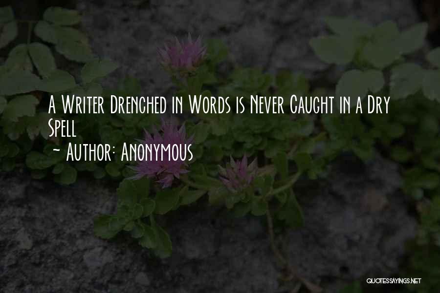 Anonymous Quotes: A Writer Drenched In Words Is Never Caught In A Dry Spell