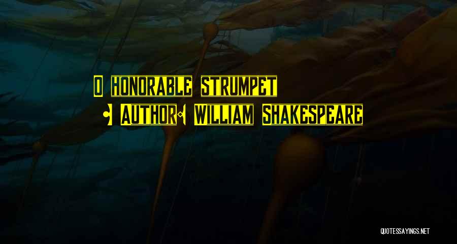 William Shakespeare Quotes: O Honorable Strumpet