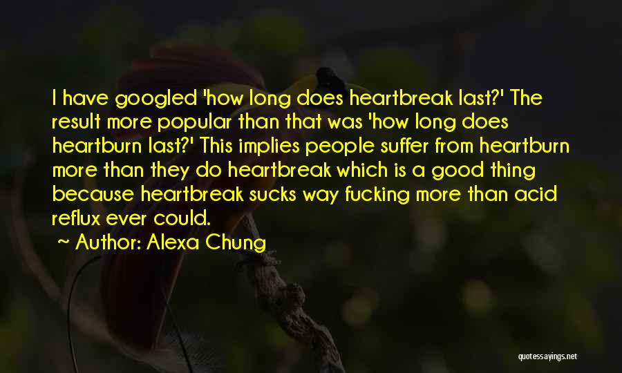 Alexa Chung Quotes: I Have Googled 'how Long Does Heartbreak Last?' The Result More Popular Than That Was 'how Long Does Heartburn Last?'