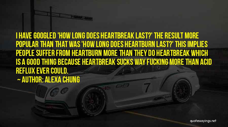 Alexa Chung Quotes: I Have Googled 'how Long Does Heartbreak Last?' The Result More Popular Than That Was 'how Long Does Heartburn Last?'