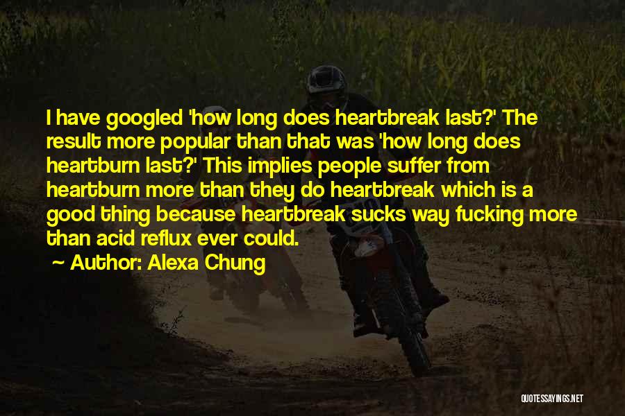 Alexa Chung Quotes: I Have Googled 'how Long Does Heartbreak Last?' The Result More Popular Than That Was 'how Long Does Heartburn Last?'