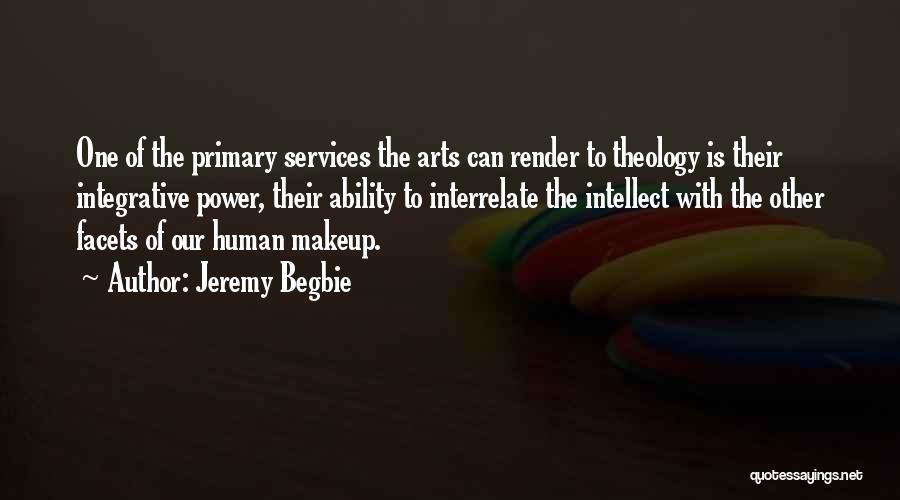 Jeremy Begbie Quotes: One Of The Primary Services The Arts Can Render To Theology Is Their Integrative Power, Their Ability To Interrelate The