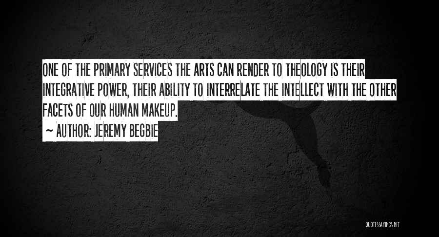 Jeremy Begbie Quotes: One Of The Primary Services The Arts Can Render To Theology Is Their Integrative Power, Their Ability To Interrelate The