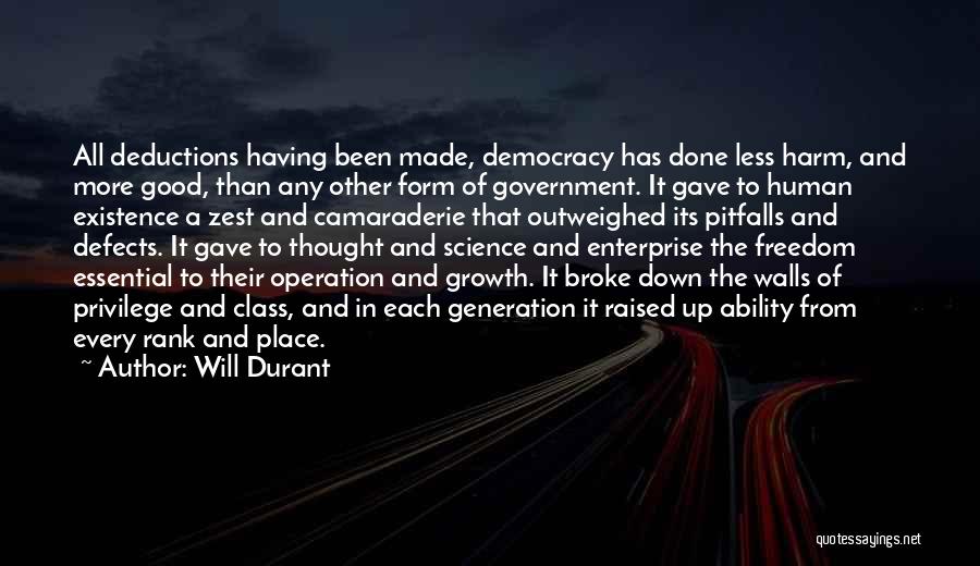 Will Durant Quotes: All Deductions Having Been Made, Democracy Has Done Less Harm, And More Good, Than Any Other Form Of Government. It