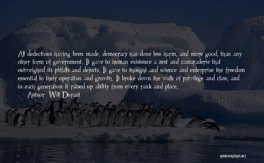 Will Durant Quotes: All Deductions Having Been Made, Democracy Has Done Less Harm, And More Good, Than Any Other Form Of Government. It