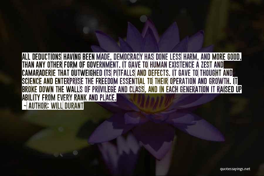 Will Durant Quotes: All Deductions Having Been Made, Democracy Has Done Less Harm, And More Good, Than Any Other Form Of Government. It