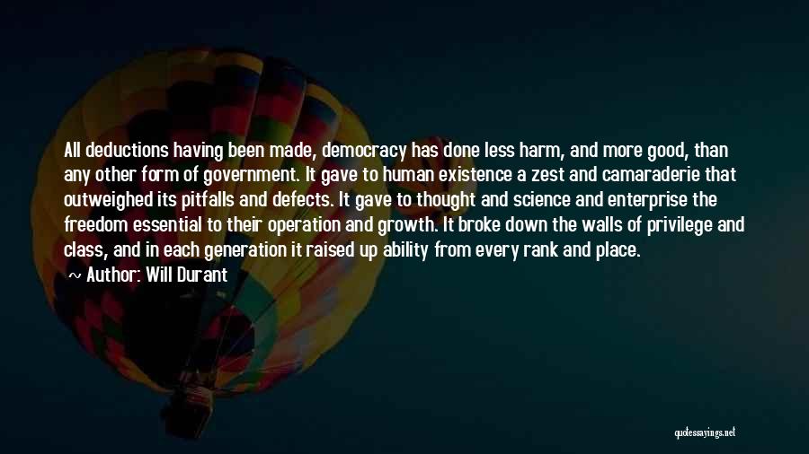 Will Durant Quotes: All Deductions Having Been Made, Democracy Has Done Less Harm, And More Good, Than Any Other Form Of Government. It