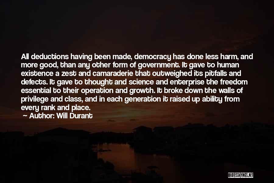 Will Durant Quotes: All Deductions Having Been Made, Democracy Has Done Less Harm, And More Good, Than Any Other Form Of Government. It