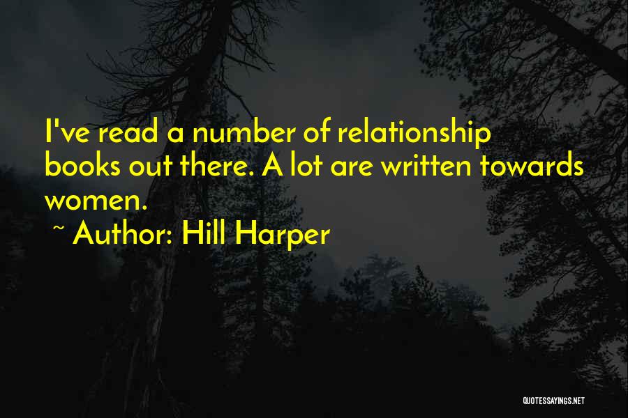 Hill Harper Quotes: I've Read A Number Of Relationship Books Out There. A Lot Are Written Towards Women.