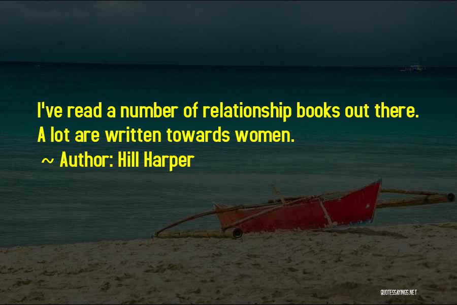 Hill Harper Quotes: I've Read A Number Of Relationship Books Out There. A Lot Are Written Towards Women.