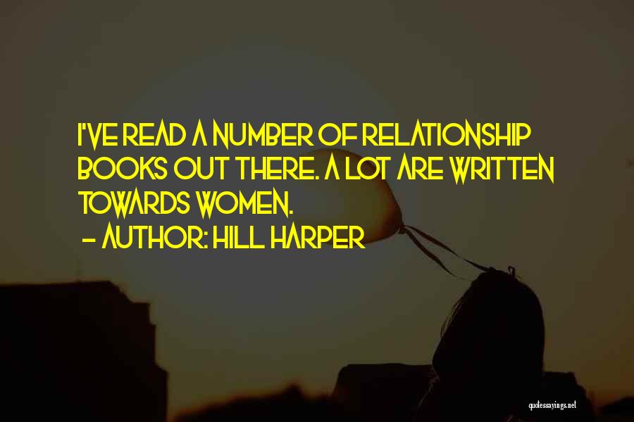 Hill Harper Quotes: I've Read A Number Of Relationship Books Out There. A Lot Are Written Towards Women.