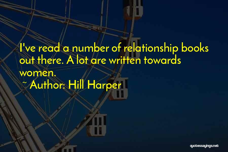 Hill Harper Quotes: I've Read A Number Of Relationship Books Out There. A Lot Are Written Towards Women.