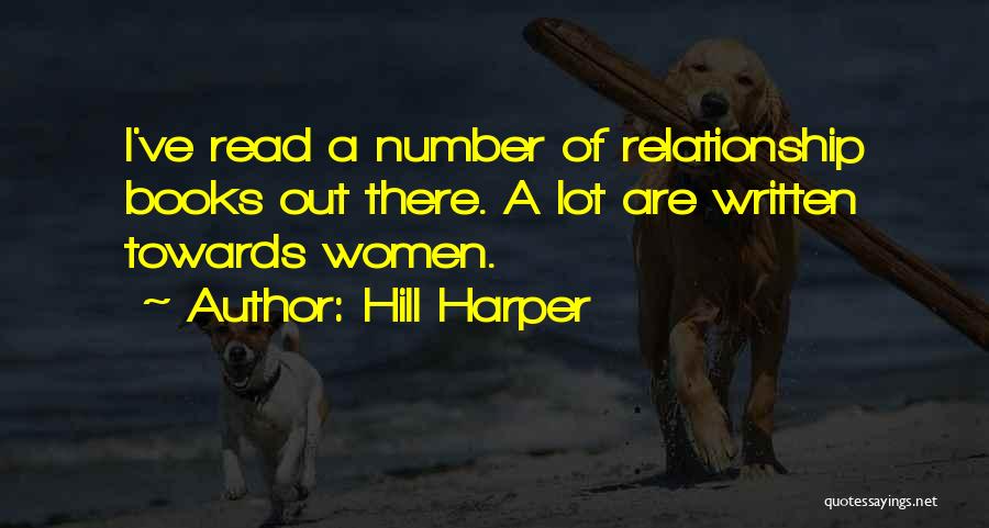 Hill Harper Quotes: I've Read A Number Of Relationship Books Out There. A Lot Are Written Towards Women.