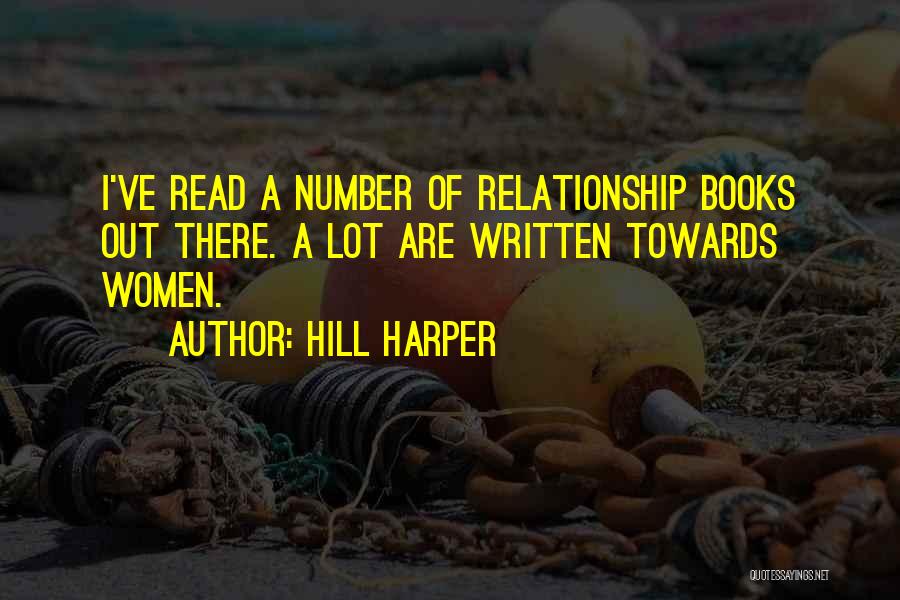 Hill Harper Quotes: I've Read A Number Of Relationship Books Out There. A Lot Are Written Towards Women.