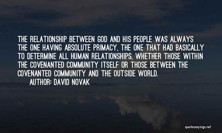 David Novak Quotes: The Relationship Between God And His People Was Always The One Having Absolute Primacy, The One That Had Basically To