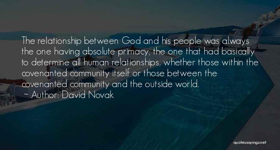 David Novak Quotes: The Relationship Between God And His People Was Always The One Having Absolute Primacy, The One That Had Basically To