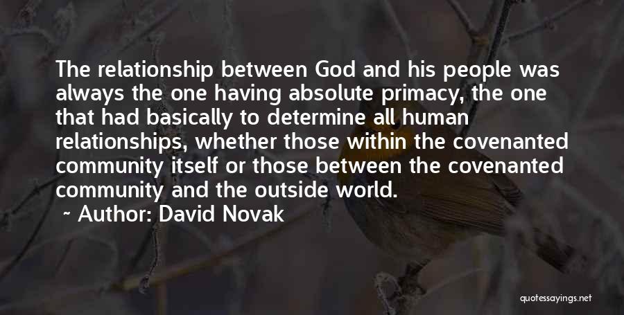 David Novak Quotes: The Relationship Between God And His People Was Always The One Having Absolute Primacy, The One That Had Basically To