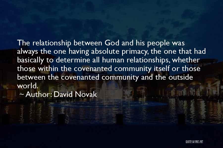 David Novak Quotes: The Relationship Between God And His People Was Always The One Having Absolute Primacy, The One That Had Basically To