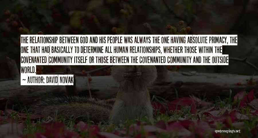 David Novak Quotes: The Relationship Between God And His People Was Always The One Having Absolute Primacy, The One That Had Basically To