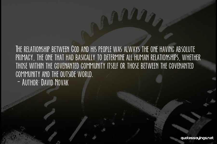 David Novak Quotes: The Relationship Between God And His People Was Always The One Having Absolute Primacy, The One That Had Basically To