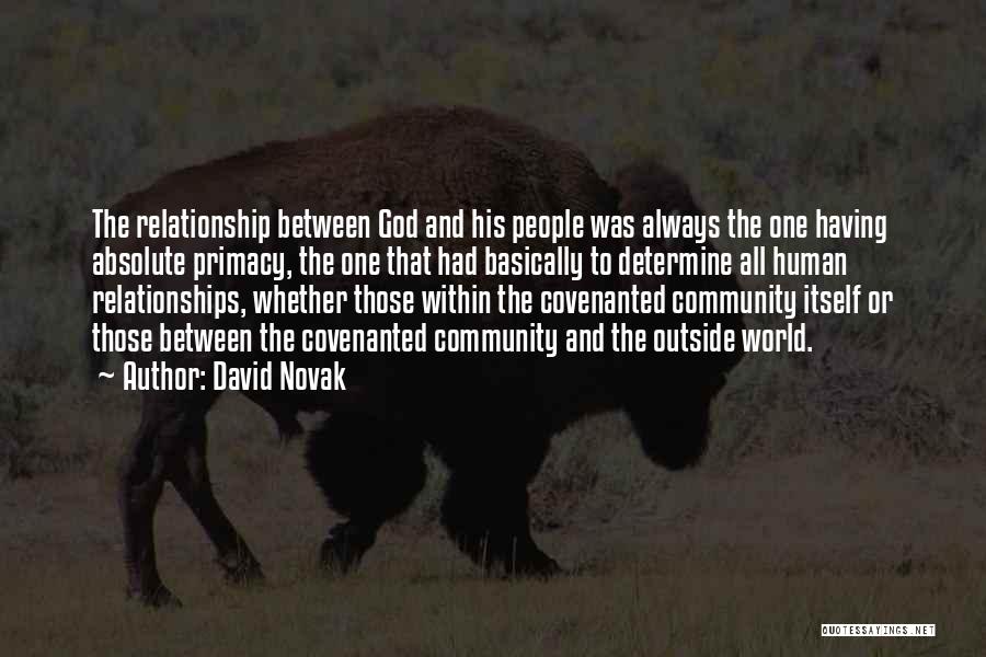 David Novak Quotes: The Relationship Between God And His People Was Always The One Having Absolute Primacy, The One That Had Basically To