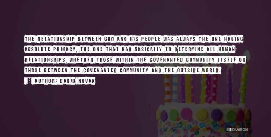David Novak Quotes: The Relationship Between God And His People Was Always The One Having Absolute Primacy, The One That Had Basically To