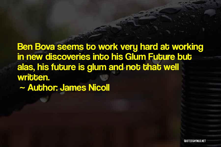 James Nicoll Quotes: Ben Bova Seems To Work Very Hard At Working In New Discoveries Into His Glum Future But Alas, His Future