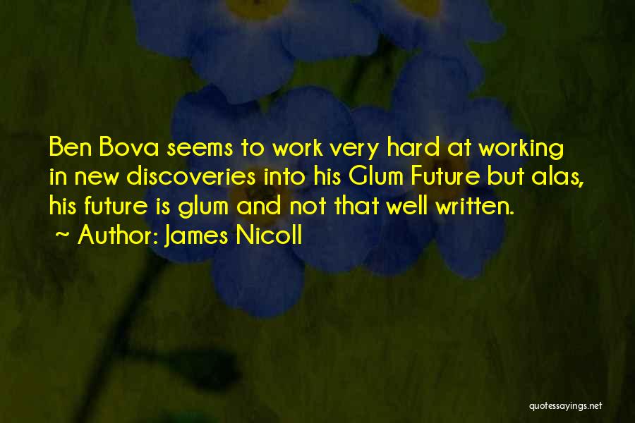 James Nicoll Quotes: Ben Bova Seems To Work Very Hard At Working In New Discoveries Into His Glum Future But Alas, His Future