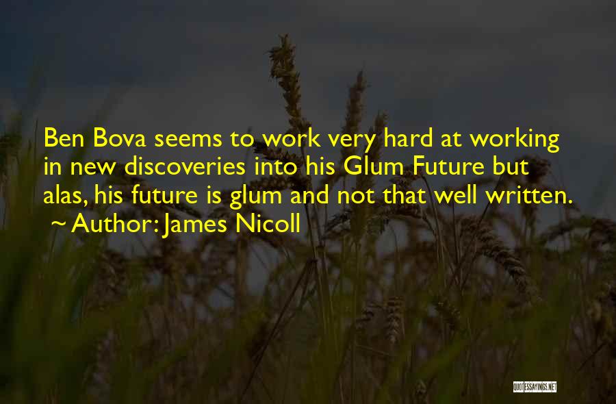 James Nicoll Quotes: Ben Bova Seems To Work Very Hard At Working In New Discoveries Into His Glum Future But Alas, His Future