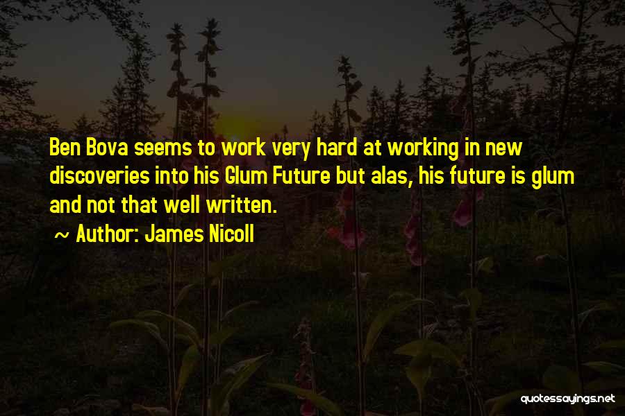 James Nicoll Quotes: Ben Bova Seems To Work Very Hard At Working In New Discoveries Into His Glum Future But Alas, His Future