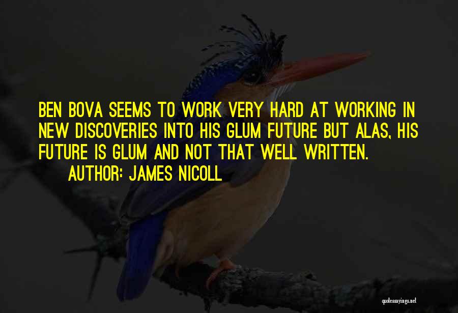 James Nicoll Quotes: Ben Bova Seems To Work Very Hard At Working In New Discoveries Into His Glum Future But Alas, His Future