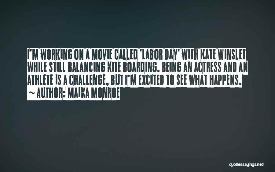 Maika Monroe Quotes: I'm Working On A Movie Called 'labor Day' With Kate Winslet While Still Balancing Kite Boarding. Being An Actress And