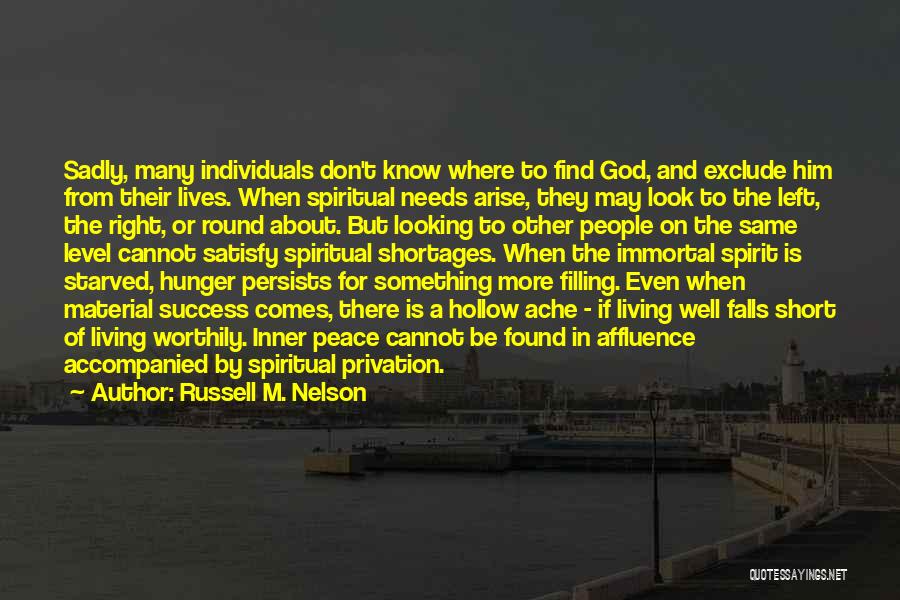 Russell M. Nelson Quotes: Sadly, Many Individuals Don't Know Where To Find God, And Exclude Him From Their Lives. When Spiritual Needs Arise, They