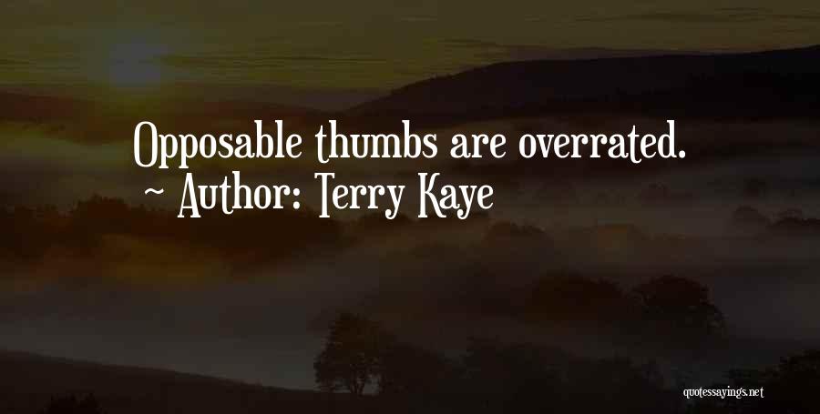 Terry Kaye Quotes: Opposable Thumbs Are Overrated.