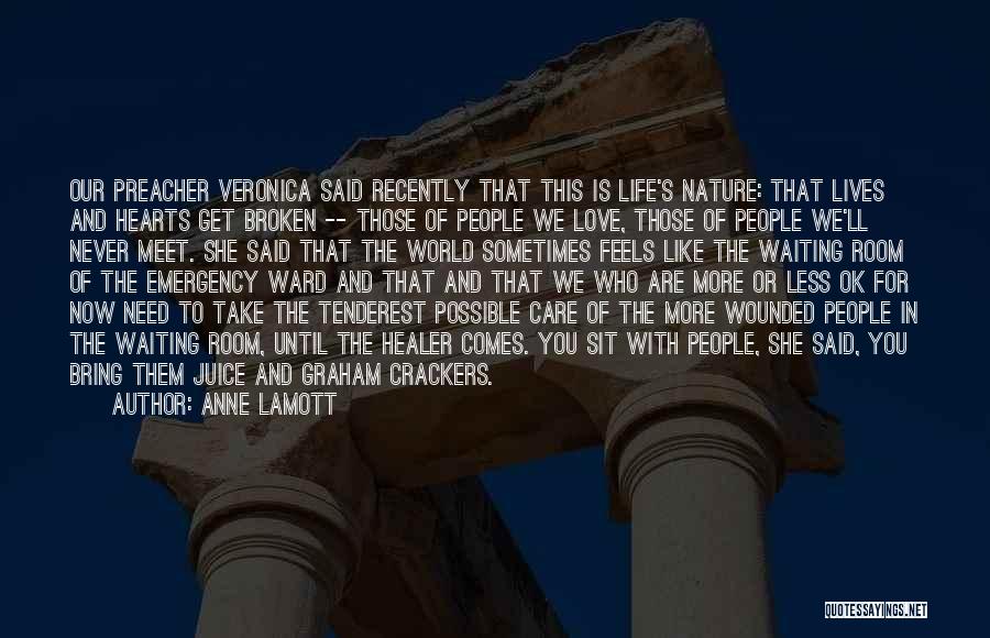 Anne Lamott Quotes: Our Preacher Veronica Said Recently That This Is Life's Nature: That Lives And Hearts Get Broken -- Those Of People