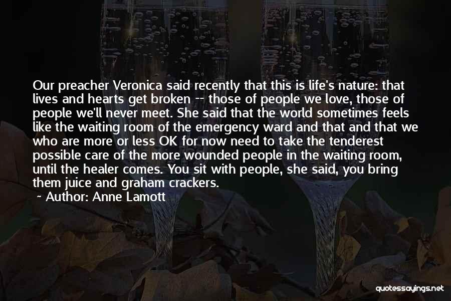 Anne Lamott Quotes: Our Preacher Veronica Said Recently That This Is Life's Nature: That Lives And Hearts Get Broken -- Those Of People