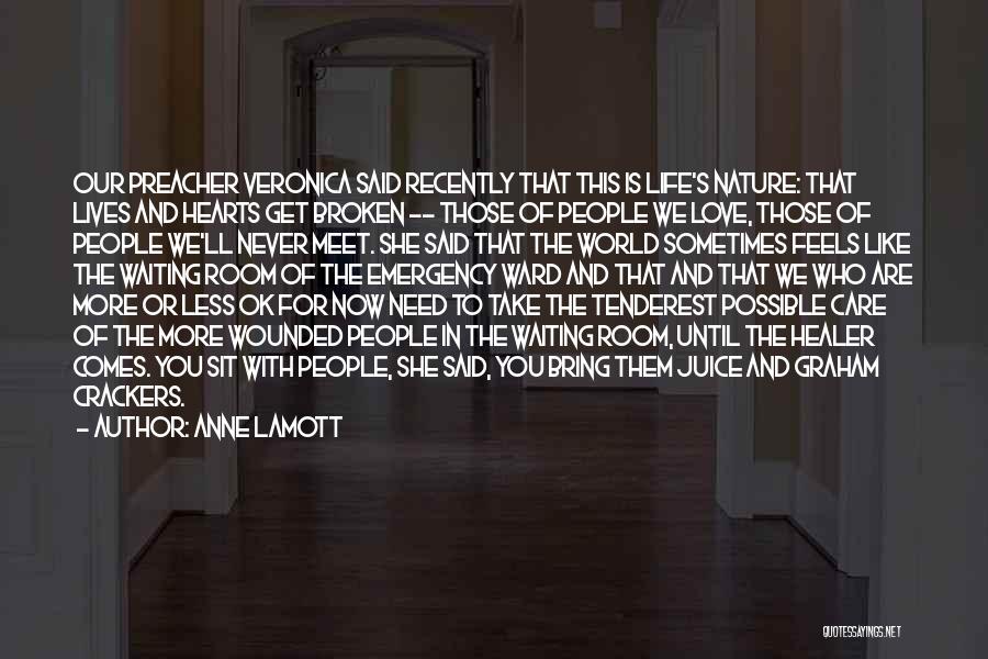 Anne Lamott Quotes: Our Preacher Veronica Said Recently That This Is Life's Nature: That Lives And Hearts Get Broken -- Those Of People