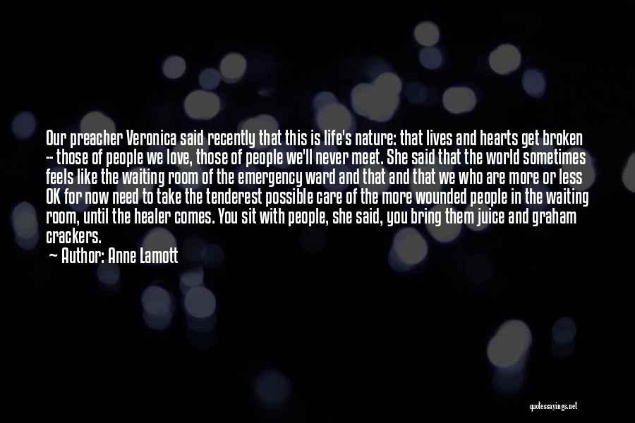 Anne Lamott Quotes: Our Preacher Veronica Said Recently That This Is Life's Nature: That Lives And Hearts Get Broken -- Those Of People