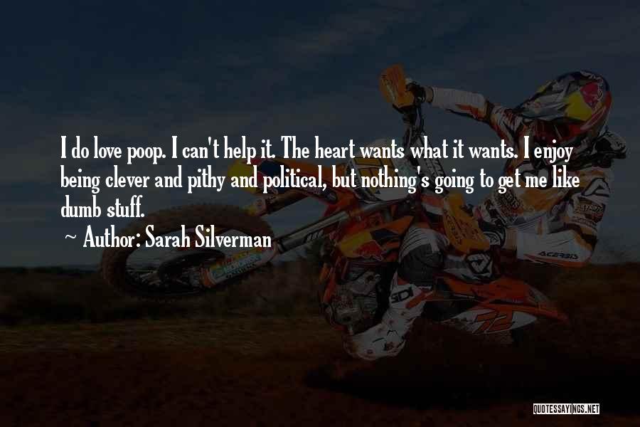 Sarah Silverman Quotes: I Do Love Poop. I Can't Help It. The Heart Wants What It Wants. I Enjoy Being Clever And Pithy